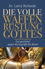 Larry Richards - Marlen Degen - Die volle Waffenrüstung Gottes Die volle Waffenrüstung Gottes