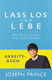 Joseph Prince - Gabriele Kohlmann - Lass los und lebe - Arbeitsbuch Lass los und lebe - Arbeitsbuch