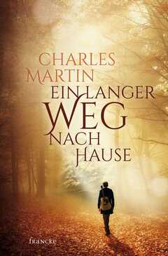 Charles Martin - Ein langer Weg nach Hause Ein langer Weg nach Hause
