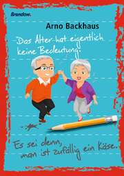 Arno Backhaus - Das Alter hat eigentlich keine Bedeutung. Das Alter hat eigentlich keine Bedeutung.