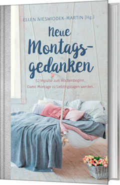 Ellen Nieswiodek-Martin - Neue Montagsgedanken Neue Montagsgedanken