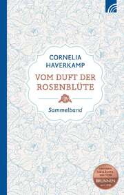 Cornelia Haverkamp - Vom Duft der Rosenblüte Vom Duft der Rosenblüte