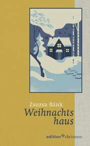 Zsuzsa Bánk - Weihnachtshaus Weihnachtshaus