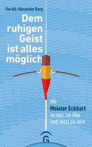 Harald-Alexander Korp - Dem ruhigen Geist ist alles möglich Dem ruhigen Geist ist alles möglich