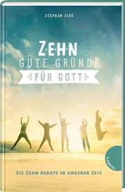 Stephan Sigg - Zehn gute Gründe für Gott Zehn gute Gründe für Gott