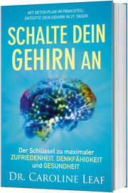 Caroline Leaf - Schalte dein Gehirn an Schalte dein Gehirn an