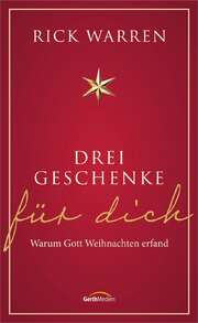 Rick Warren - Drei Geschenke für dich Drei Geschenke für dich