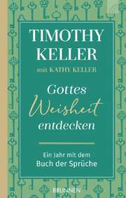 Timothy J. Keller - Kathy Keller - Gottes Weisheit entdecken Gottes Weisheit entdecken