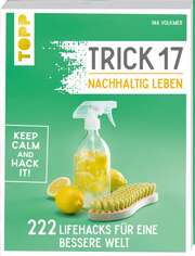 Ina Volkmer - Trick 17 – Nachhaltig leben Trick 17 – Nachhaltig leben