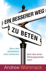 Andrew Wommack - Ein besserer Weg zu beten Ein besserer Weg zu beten