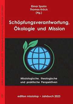 Elmar Spohn - Thomas Kröck - Schöpfungsverantwortung, Ökologie und Mission Schöpfungsverantwortung, Ökologie und Mission