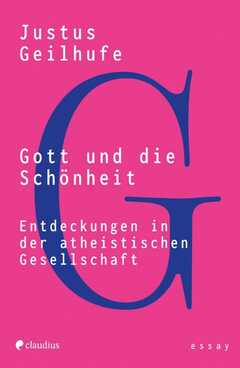 Justus Geilhufe - Gott und die Schönheit Gott und die Schönheit