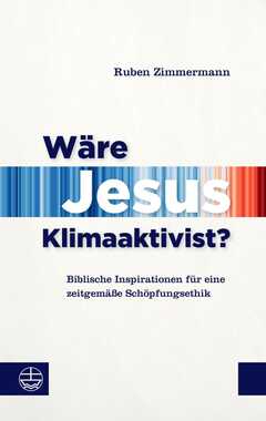 Ruben Zimmermann - Wäre Jesus Klimaaktivist? Wäre Jesus Klimaaktivist?