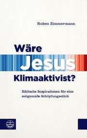 Ruben Zimmermann - Wäre Jesus Klimaaktivist? Wäre Jesus Klimaaktivist?