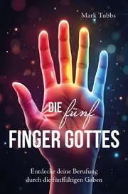 Mark D. Tubbs - Die fünf Finger Gottes Die fünf Finger Gottes