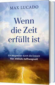 Max Lucado - Beate Zobel - Wenn die Zeit erfüllt ist Wenn die Zeit erfüllt ist