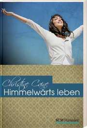 Christine Caine - Himmelwärts leben Himmelwärts leben