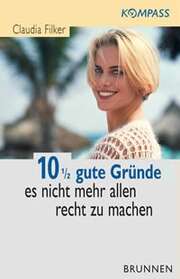 Claudia Filker - 10,5 gute Gründe, es nicht mehr allen recht zu machen 10,5 gute Gründe, es nicht mehr allen recht zu machen