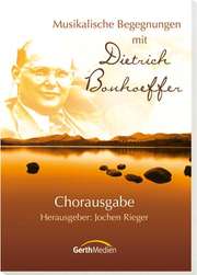 Musikalische Begegnungen mit Dietrich Bonhoeffer (Chorpartitur)