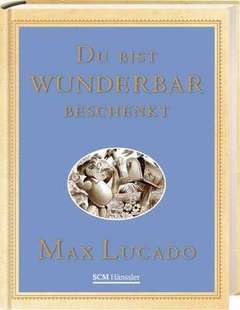 Max Lucado - Du bist wunderbar beschenkt - Geschenkedition Du bist wunderbar beschenkt - Geschenkedition