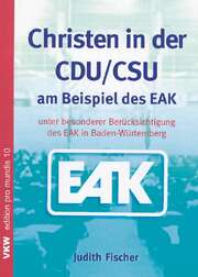Judith Fischer - Christen in der CDU/CSU am Beispiel des EAK Christen in der CDU/CSU am Beispiel des EAK