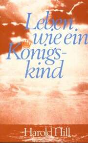 Harold Hill - Hans-Joachim Arndt - Leben wie ein Königskind Leben wie ein Königskind