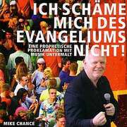 Mike Chance - Chad Marriot - Ich schäme mich des Evangeliums nicht! Ich schäme mich des Evangeliums nicht!