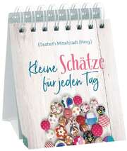 Elisabeth Mittelstädt - Elisabeth Mittelstädt - Kleine Schätze für jeden Tag - Aufstellbuch Kleine Schätze für jeden Tag - Aufstellbuch