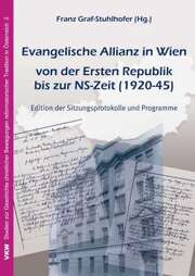 Franz Graf-Stuhlhofer - Evangelische Allianz in Wien von der ersten Republik bis zur NS-Zeit Evangelische Allianz in Wien von der ersten Republik bis zur NS-Zeit