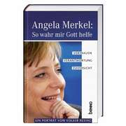 Volker Resing - Angela Merkel: So wahr mit Gott helfe Angela Merkel: So wahr mit Gott helfe