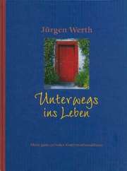 Jürgen Werth - Unterwegs ins Leben Unterwegs ins Leben