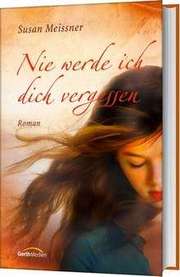 Susan Meissner - Nie werde ich dich vergessen Nie werde ich dich vergessen
