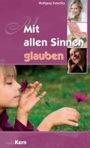 Wolfgang Putschky - Mit allen Sinnen glauben Mit allen Sinnen glauben