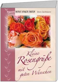 Doro Zachmann - Falt-Buch mini "Rosengrüße mit guten Wünschen" Falt-Buch mini "Rosengrüße mit guten Wünschen"
