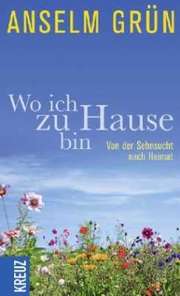 Anselm Grün - Wo ich zu Hause bin Wo ich zu Hause bin