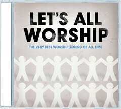 Let's All Worship - The Very Best Worship Songs Of All Time