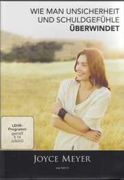 Joyce Meyer - DVD: Wie man Unsicherheit und Schuldgefühle überwindet DVD: Wie man Unsicherheit und Schuldgefühle überwindet