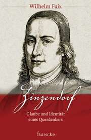 Wilhelm Faix - Zinzendorf - Glaube und Idendität eines Querdenkers Zinzendorf - Glaube und Idendität eines Querdenkers