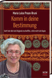 Maria Luise Prean-Bruni - Komm in deine Bestimmung Komm in deine Bestimmung