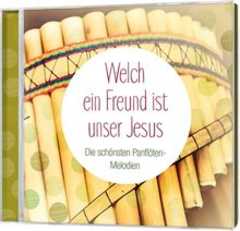 CD: Welch ein Freund ist unser Jesus - Panflöten-Melodien