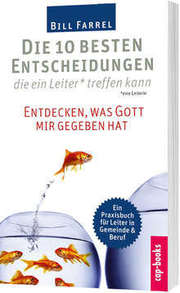 Bill Farrel - Die 10 besten Entscheidungen, die ein Leiter treffen kann Die 10 besten Entscheidungen, die ein Leiter treffen kann