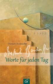 Dietrich Bonhoeffer. Worte für jeden Tag