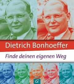 Dietrich Bonhoeffer: Finde deinen eigenen Weg
