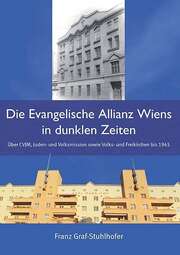 Franz Graf-Stuhlhofer - Die Evangelische Allianz Wiens in dunklen Zeiten Die Evangelische Allianz Wiens in dunklen Zeiten