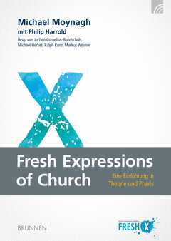 Prof. Dr. Michael Herbst - Jochen C. Bundschuh - Ralph Kunz - Michael Moynagh - Markus Weimer - Philip Harrold - Fresh Expressions of Church Fresh Expressions of Church