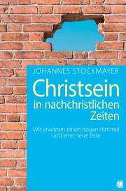 Johannes Stockmayer - Christsein in nachchristlichen Zeiten Christsein in nachchristlichen Zeiten