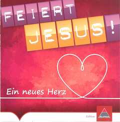 Feiert Jesus! Ein neues Herz