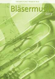 Hans-Ulrich Nonnenmann - Bläsermusik 2017 - Trompetenstimme in B Bläsermusik 2017 - Trompetenstimme in B
