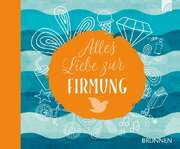 Irmtraud Fröse-Schreer - Alles Liebe zur Firmung Alles Liebe zur Firmung