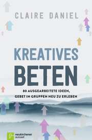 Christiane Vorländer - Claire Daniel - Kreatives Beten Kreatives Beten